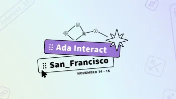 Ada Interact 2023: Bringing you closer to the future of AI-first customer service